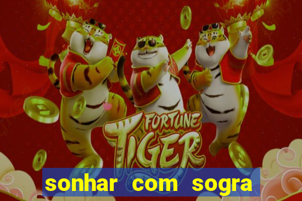 sonhar com sogra no jogo do bicho